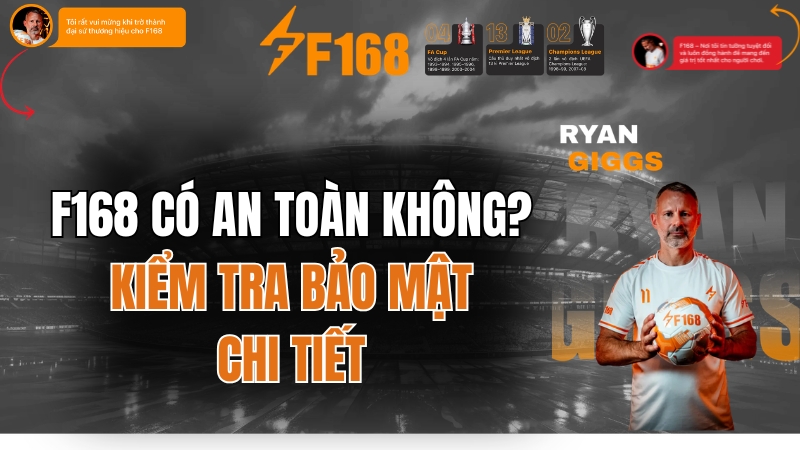 F168 Có An Toàn Không? Kiểm Tra Bảo Mật Chi Tiết